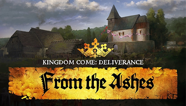 Kingdom Come: Deliverance From the Ashes Kingdom Come: Deliverance From the Ashes