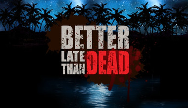 Better Late Than Dead Better Late Than Dead