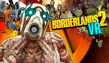 Borderlands 2 VR Borderlands 2 VR