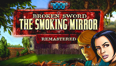 Broken Sword 2 - the Smoking Mirror: Remastered Broken Sword 2 - the Smoking Mirror: Remastered