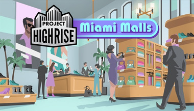 Project Highrise: Miami Malls Project Highrise: Miami Malls